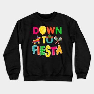 Down To Fiesta T-Shirt Funny Cinco De Mayo Gift Crewneck Sweatshirt